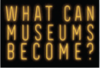 What Can Museums Become?